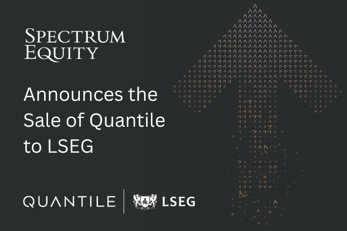 Spectrum Equity Announces the Sale of Quantile to LSEG